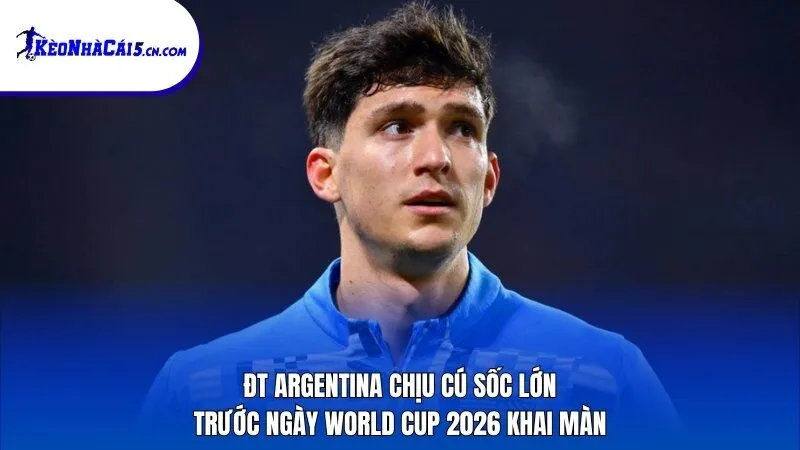 ĐT Argentina chịu cú sốc lớn trước ngày World Cup 2026 khai màn