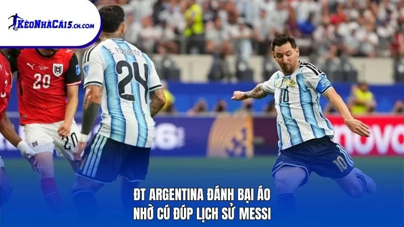 ĐT Argentina đánh bại Áo nhờ cú đúp lịch sử Messi
