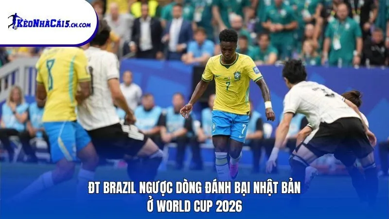 ĐT Brazil ngược dòng đánh bại Nhật Bản ở World Cup 2026