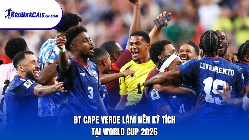 ĐT Cape Verde làm nên kỳ tích tại World Cup 2026