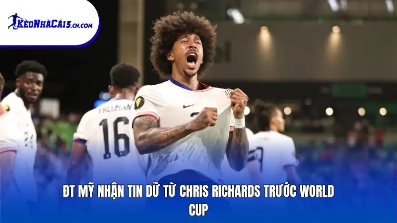 ĐT Mỹ nhận tin dữ từ Chris Richards trước World Cup