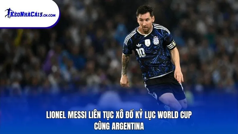 Lionel Messi liên tục xô đổ kỷ lục World Cup cùng Argentina