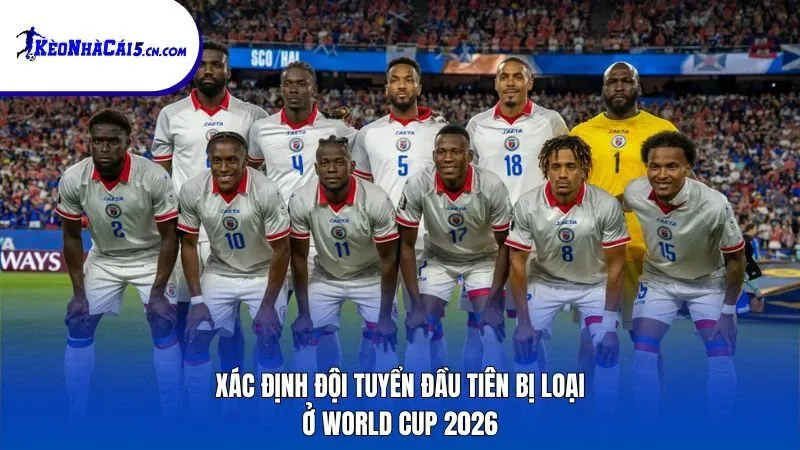 Xác định đội tuyển đầu tiên bị loại ở World Cup 2026