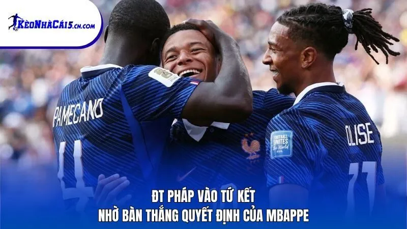 ĐT Pháp vào tứ kết nhờ bàn thắng quyết định của Mbappe